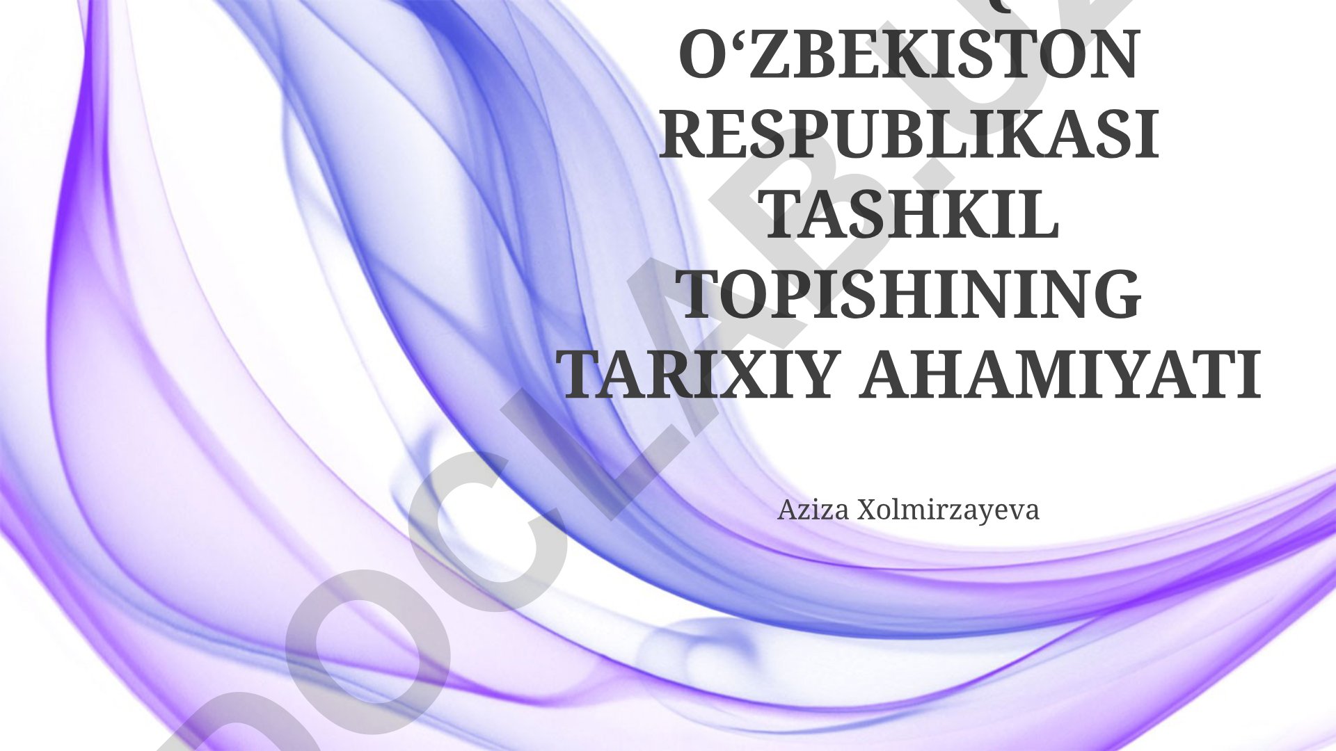 Mustaqil O‘zbekiston Respublikasi tashkil topishining tarixiy ahamiyati