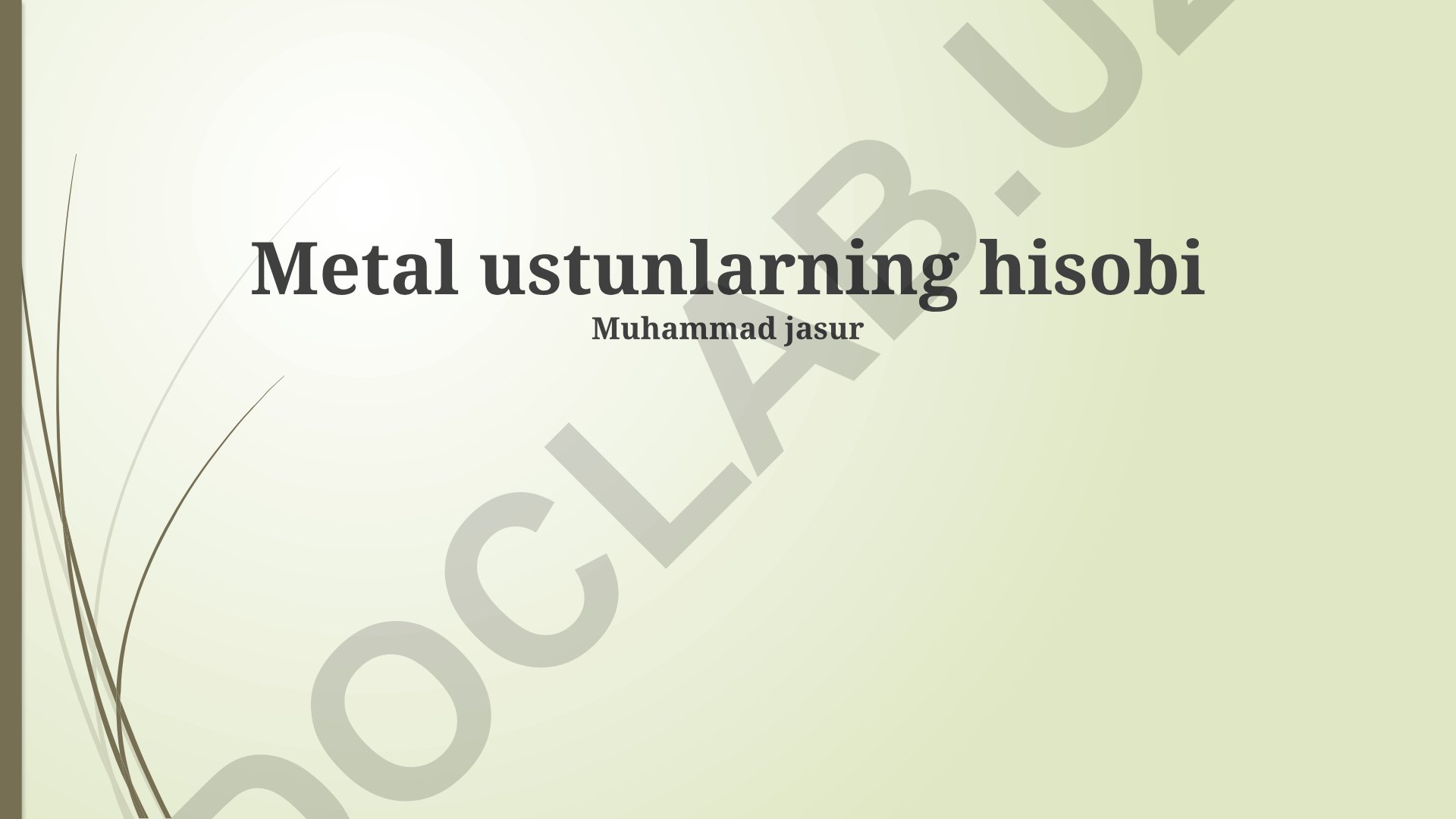 Metall ustunlarning hisobi va mustahkamligini aniqlash