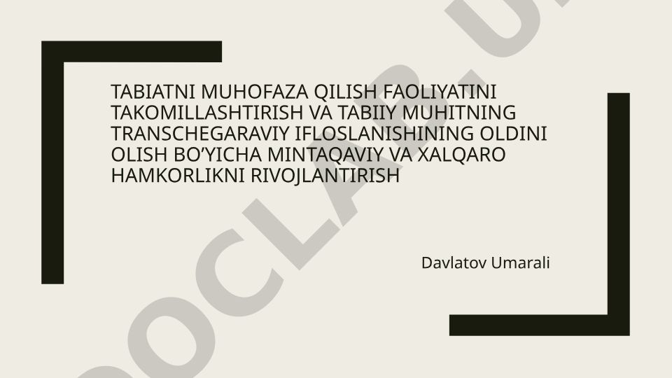 Tabiatni muhofaza qilish faoliyatini takomillashtirish va transchegaraviy ifloslanishning oldini olish
