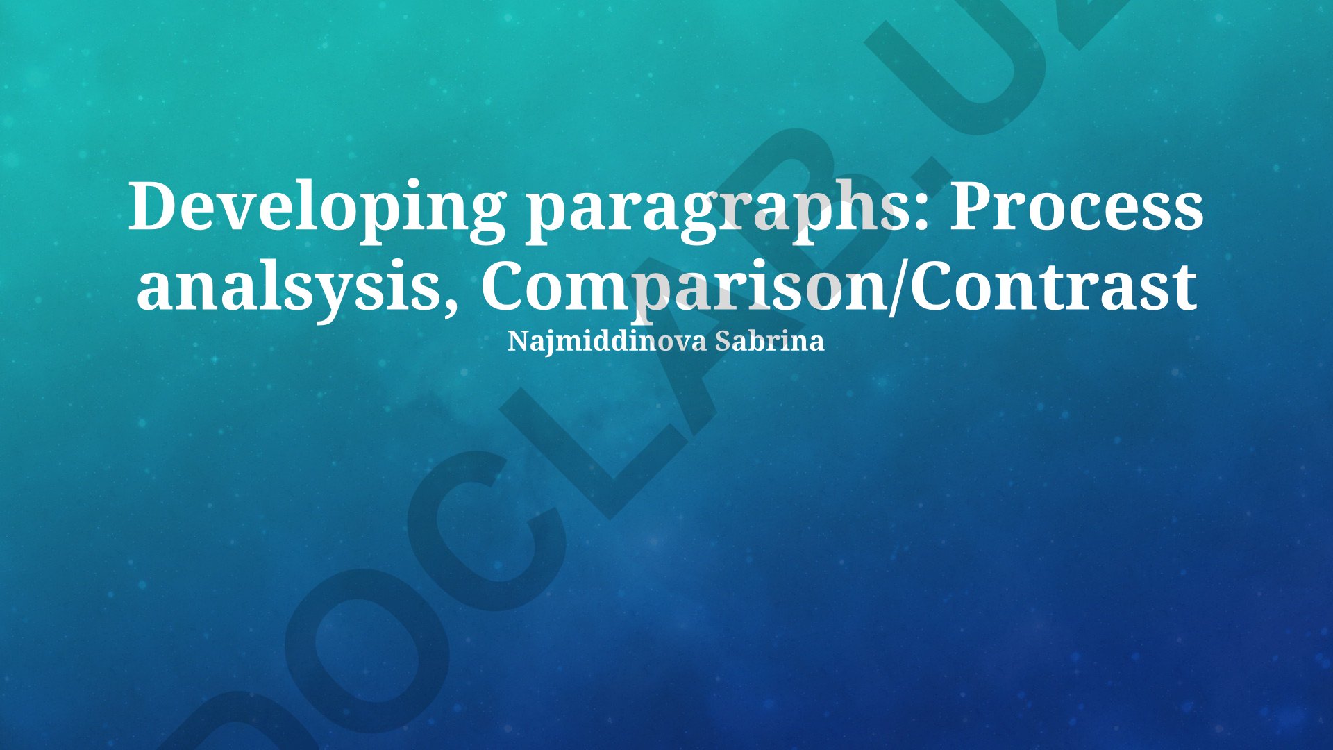Developing paragraphs: Process analysis and Comparison/Contrast