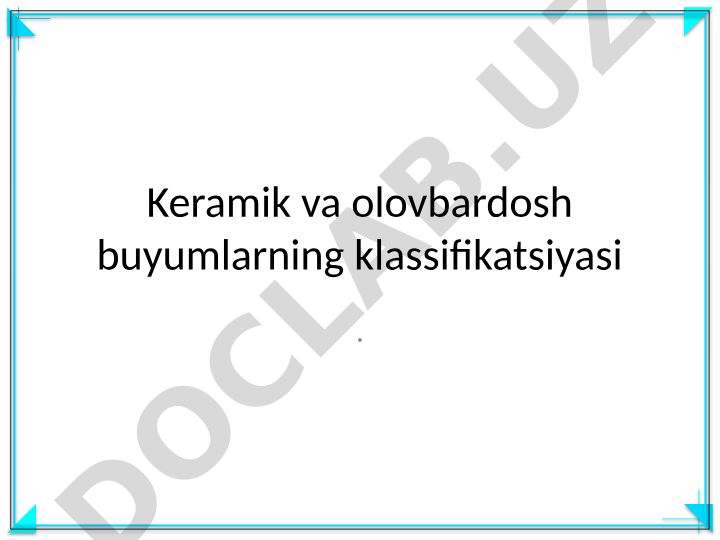 Keramik va olovbardosh buyumlarning klassifikatsiyasi