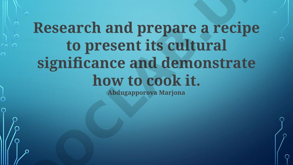 Research and prepare a recipe to present its cultural significance and demonstrate how to cook it