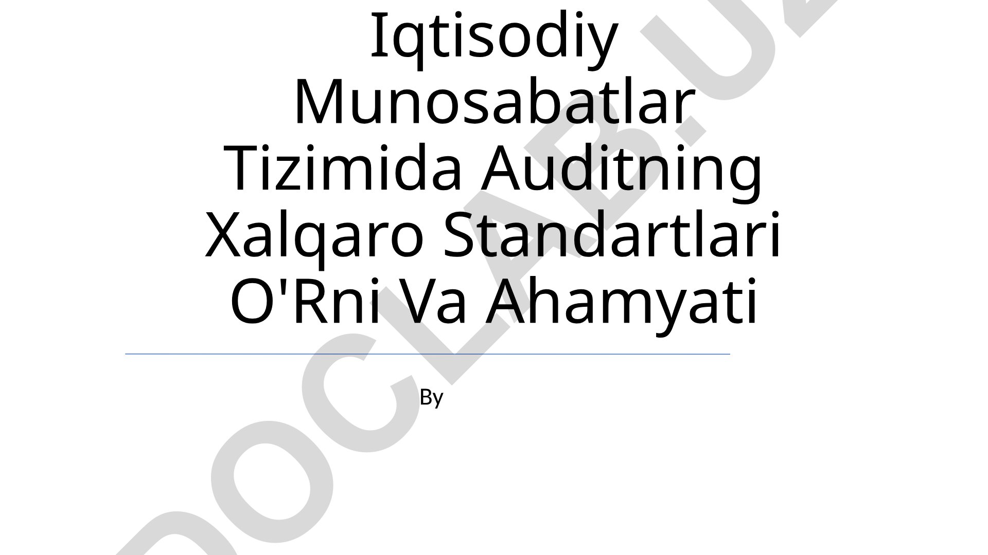 Iqtisodiy Munosabatlar Tizimida Auditning Xalqaro Standartlari O'Rni Va Ahamyati