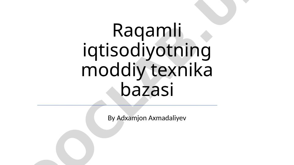 Raqamli iqtisodiyotning moddiy texnika bazasi