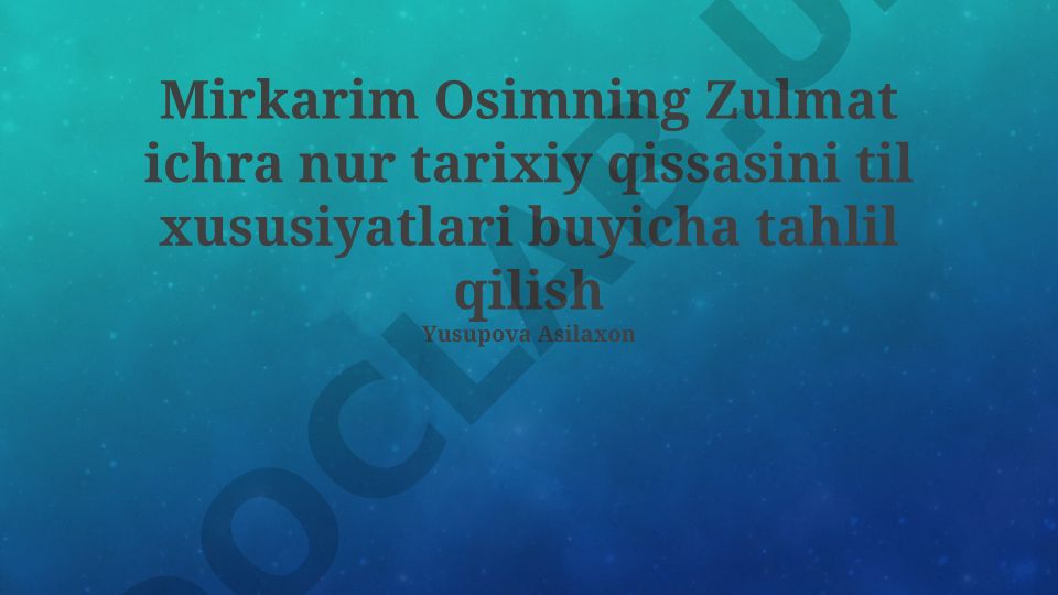 Mirkarim Osimning Zulmat ichra nur tarixiy qissasini til xususiyatlari buyicha tahlil qilish