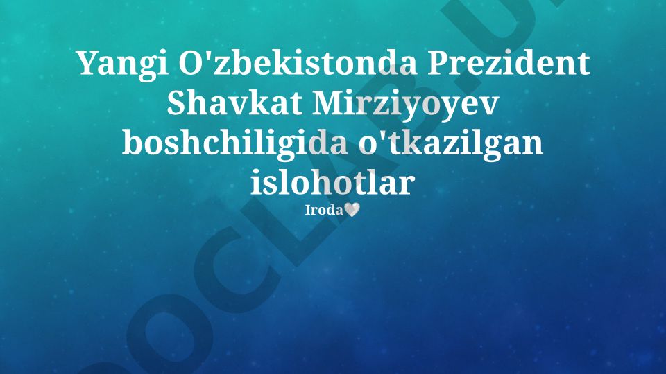 Yangi O'zbekistonda Prezident Shavkat Mirziyoyev boshchiligida o'tkazilgan islohotlar
