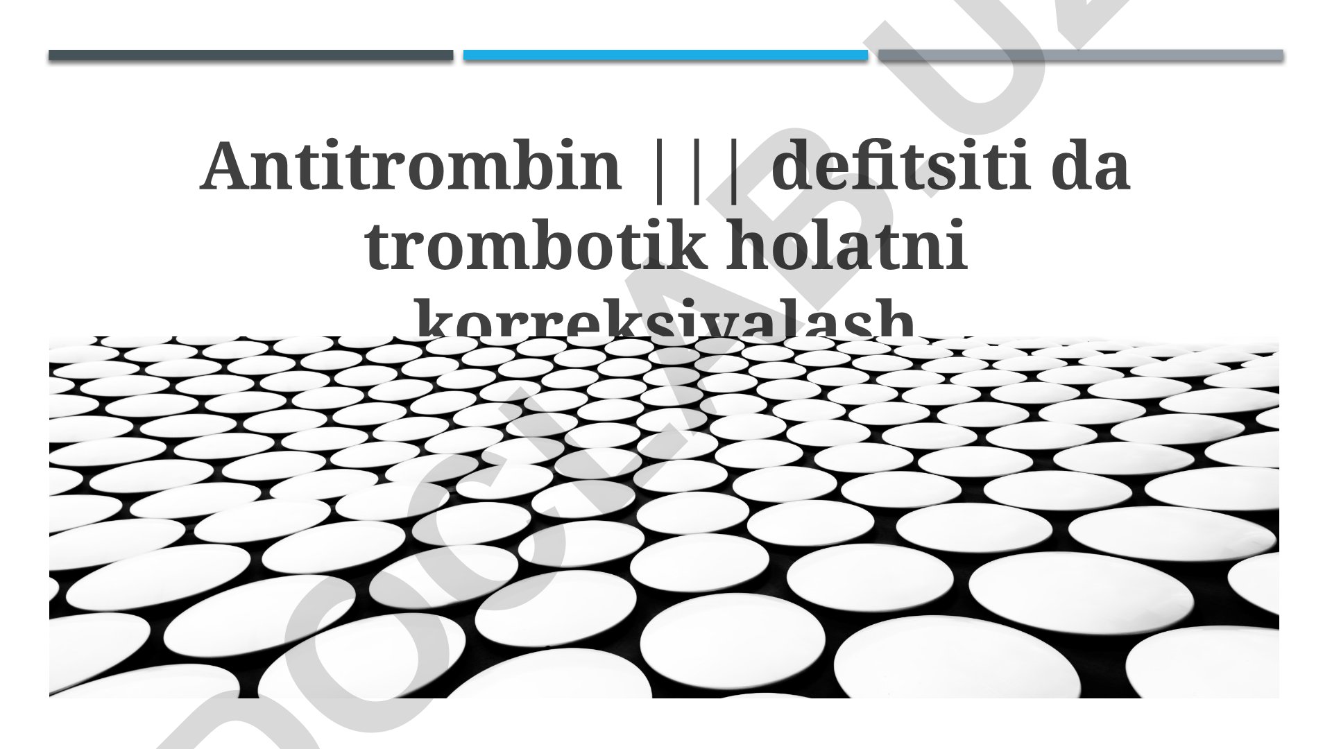 Antitrombin III defitsitida trombotik holatni korreksiyalash