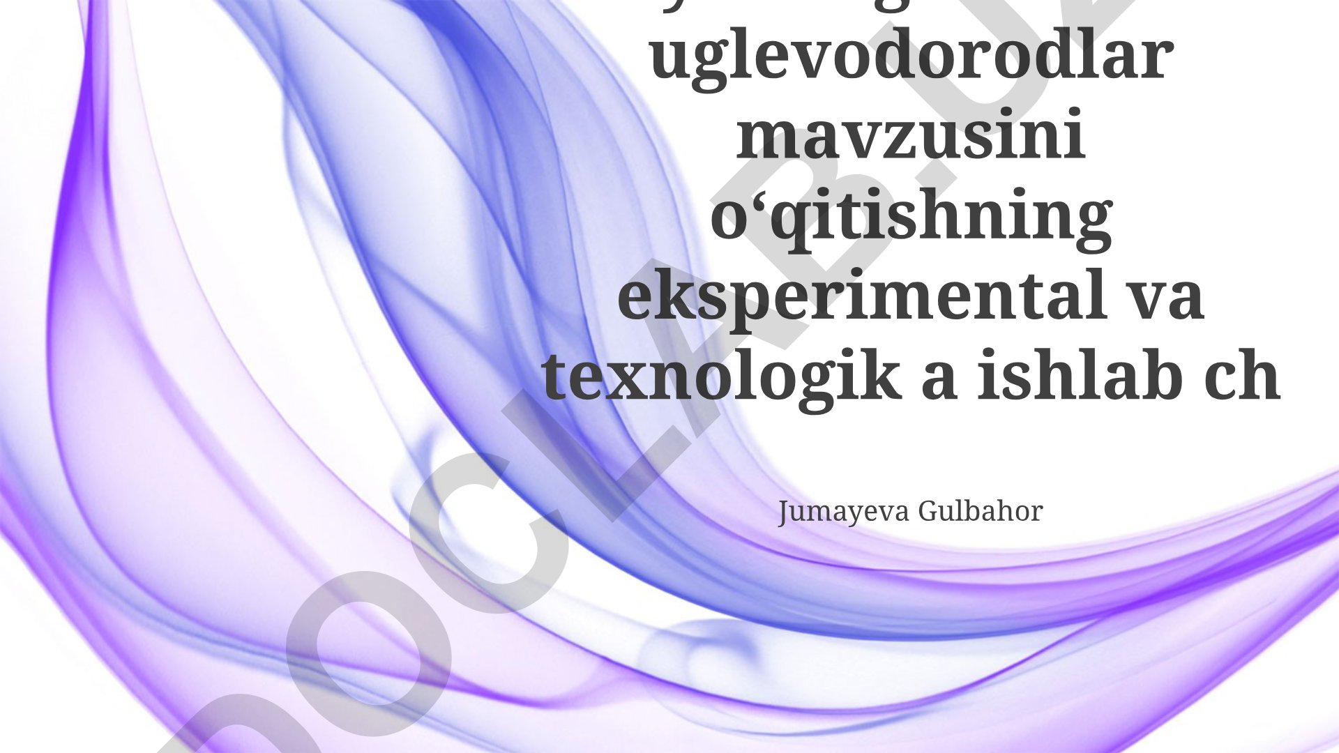 Toʻyinmagan va dien uglevodorodlar mavzusini oʻqitishning eksperimental va texnologik asoslari