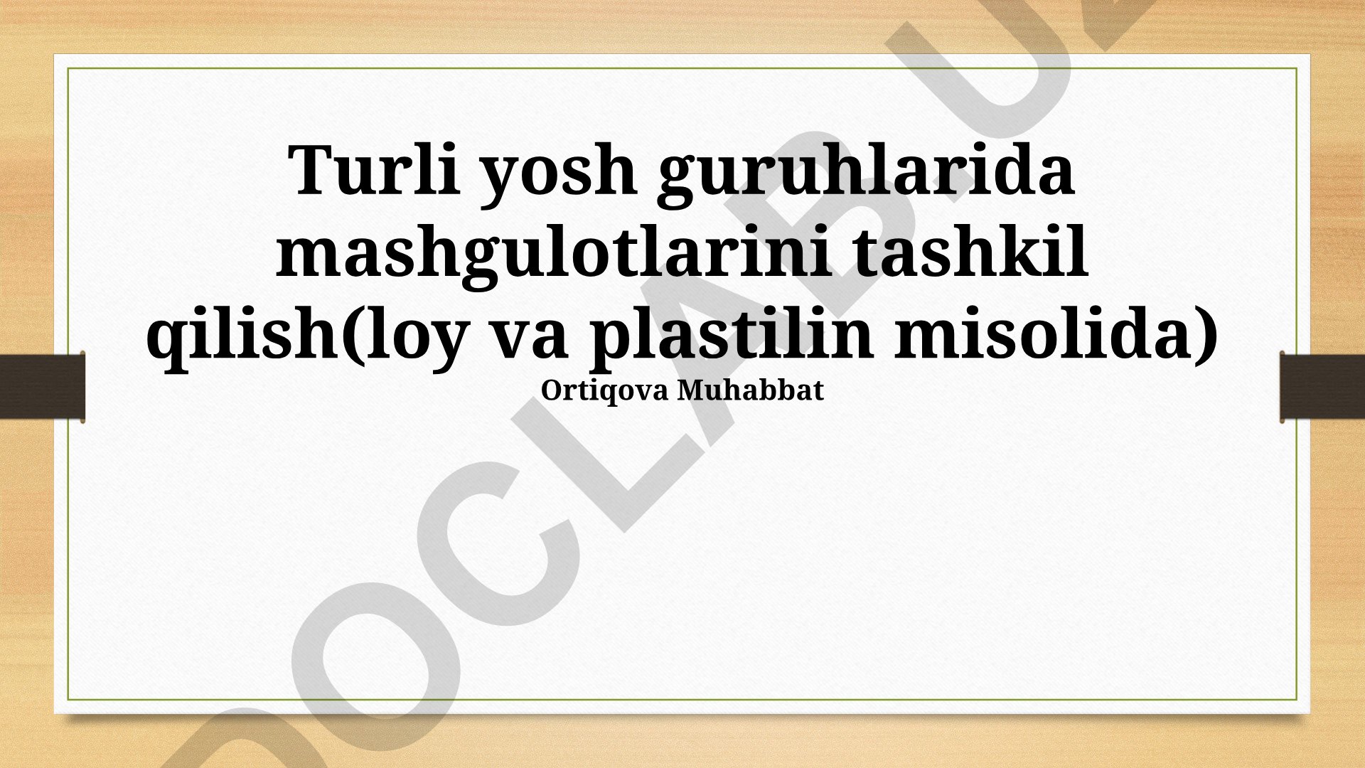 Turli yosh guruhlarida loy va plastilin mashg'ulotlarini tashkil qilish