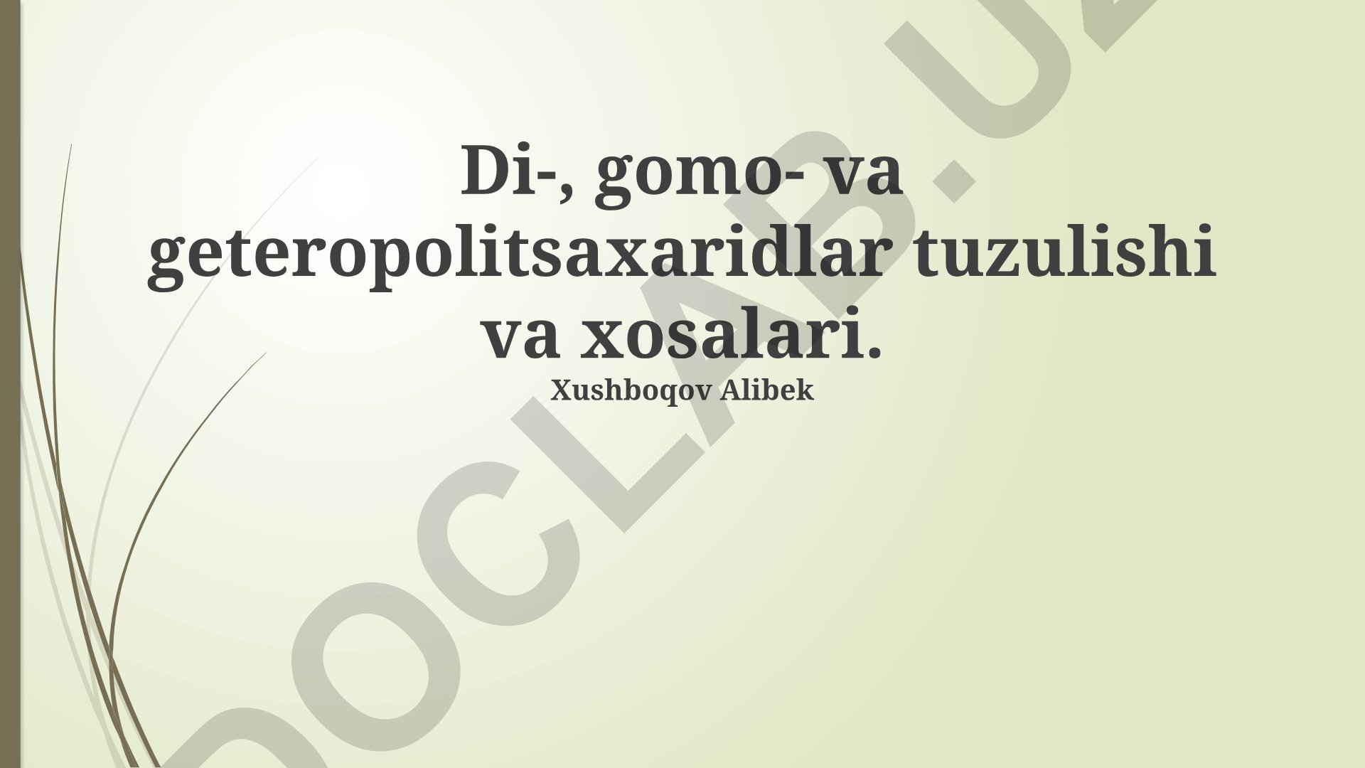 Di-, gomo- va geteropolitsaxaridlar tuzulishi va xossalari