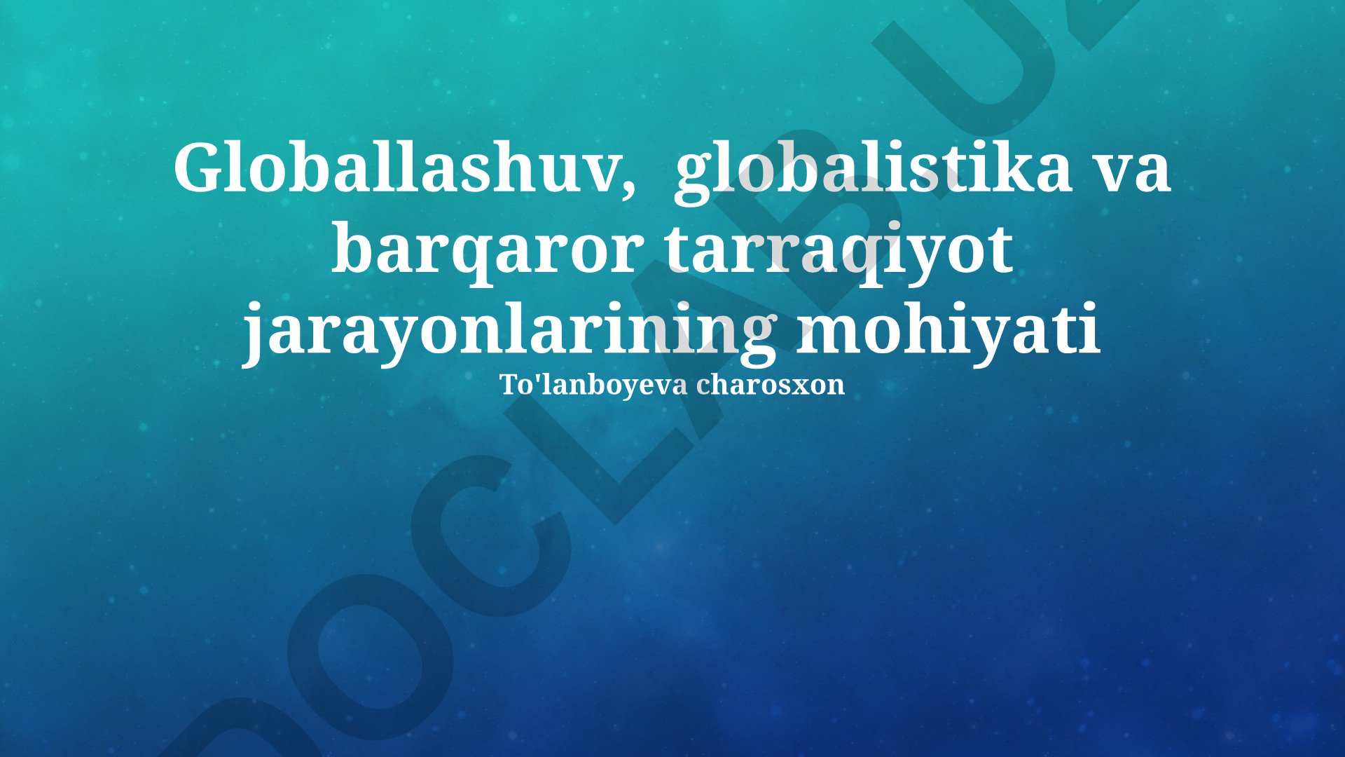 Globallashuv, globalistika va barqaror tarraqiyot jarayonlarining mohiyati