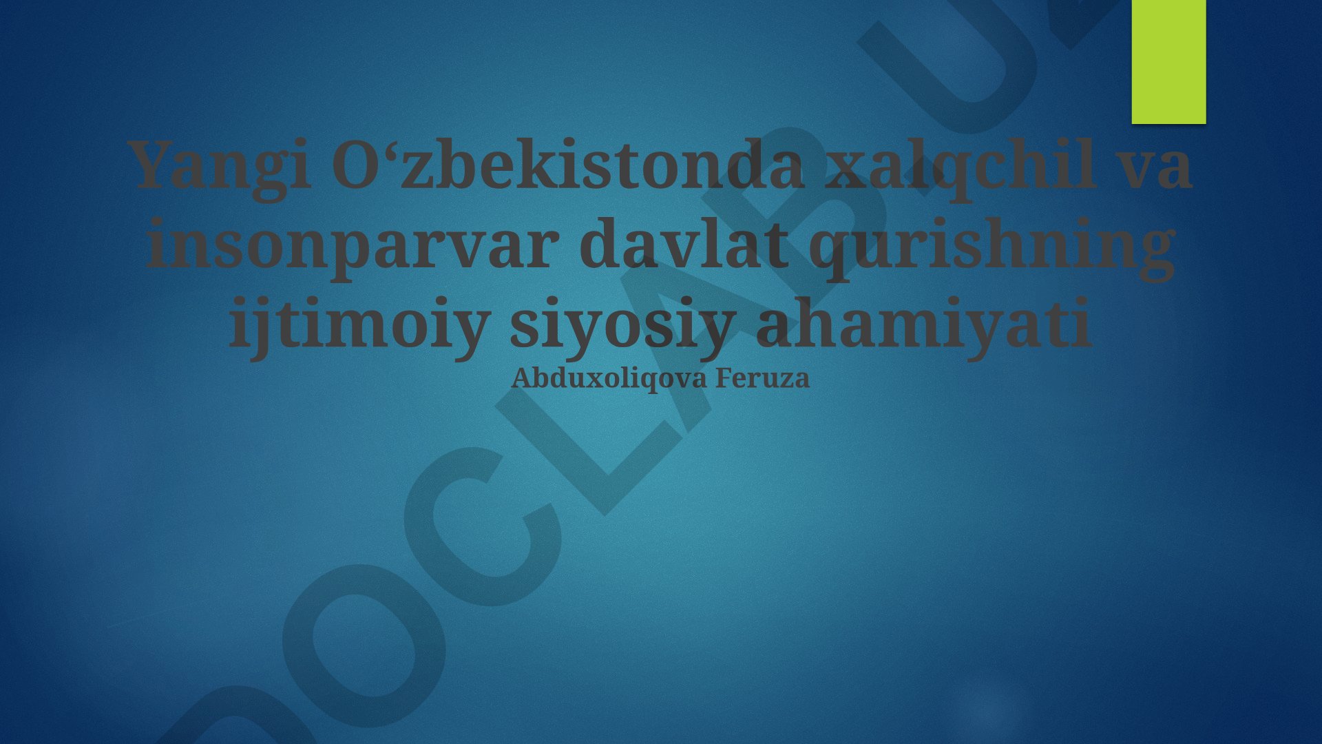 Yangi Oʻzbekistonda xalqchil va insonparvar davlat qurishning ijtimoiy siyosiy ahamiyati