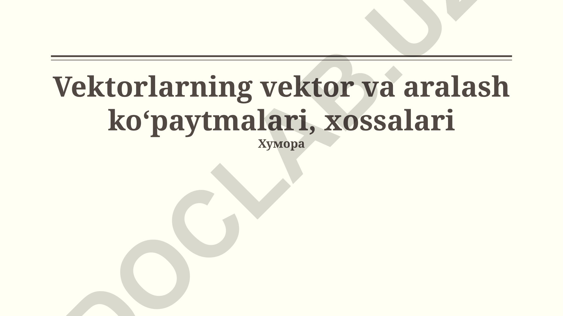 Vektorlarning vektor va aralash ko'paytmalari, xossalari