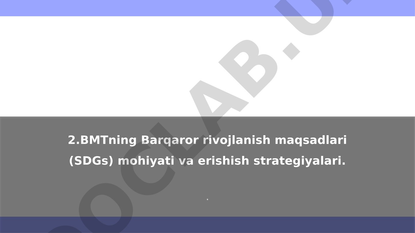 BMTning Barqaror rivojlanish maqsadlari (SDGs) mohiyati va erishish strategiyalari