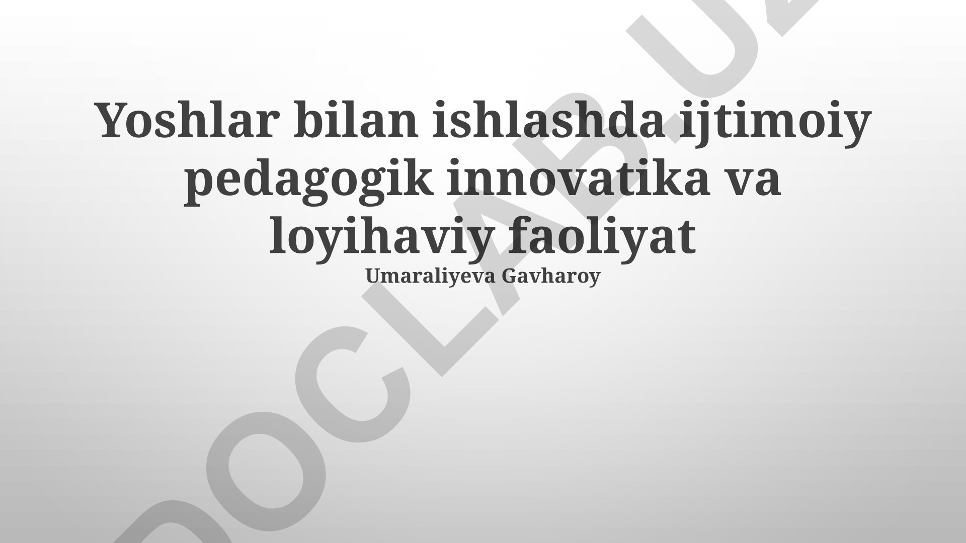 Yoshlar bilan ishlashda ijtimoiy pedagogik innovatika va loyihaviy faoliyat