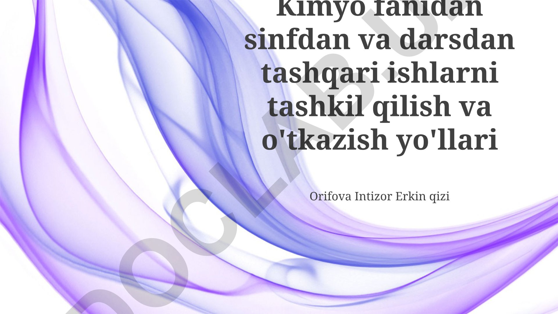 Kimyo fanidan sinfdan va darsdan tashqari ishlarni tashkil qilish va o'tkazish yo'llari