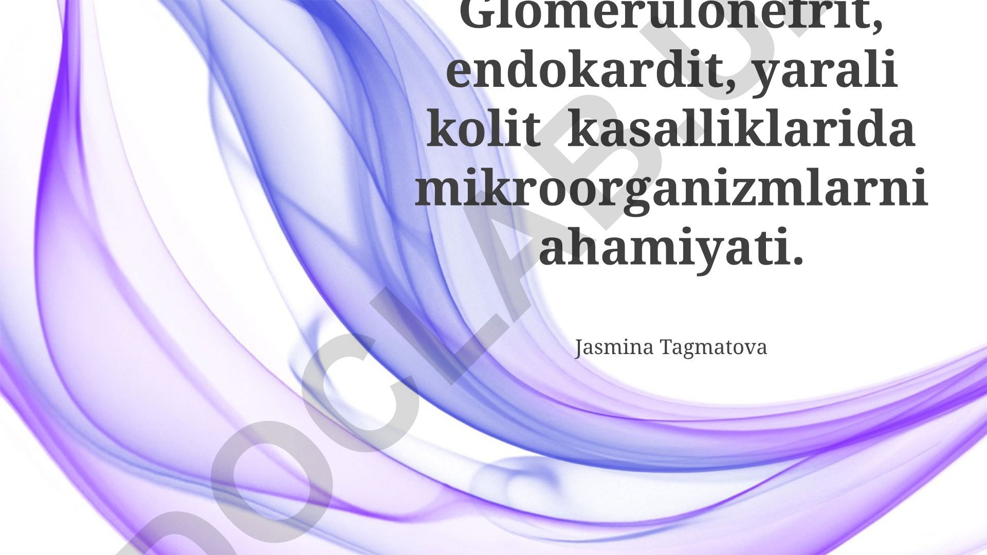 Glomerulonefrit, endokardit va yarali kolit kasalliklarida mikroorganizmlarning roli