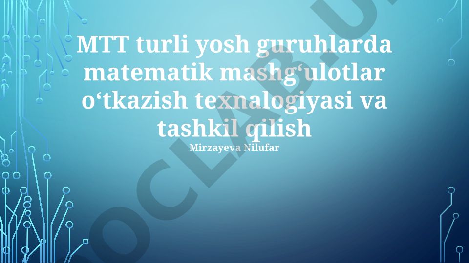 MTT texnologiyalari orqali turli yoshdagi o'quvchilar uchun matematik mashg'ulotlar tashkil qilish