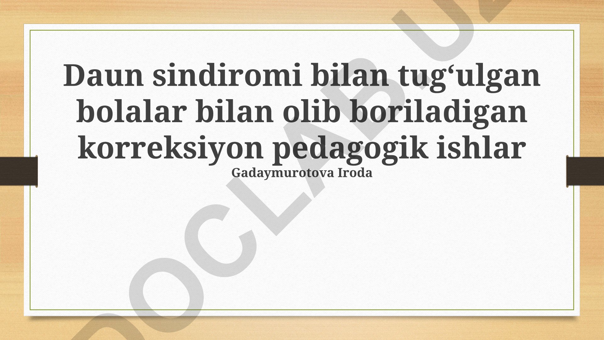 Daun sindromi bilan tugʻilgan bolalar bilan korreksiyon pedagogik ishlar