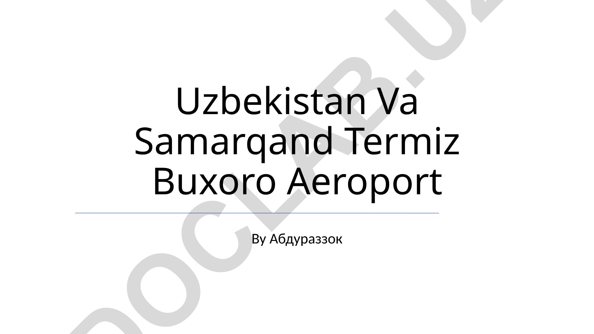 O'zbekistonning Samarqand, Termiz va Buxoro aeroportlari