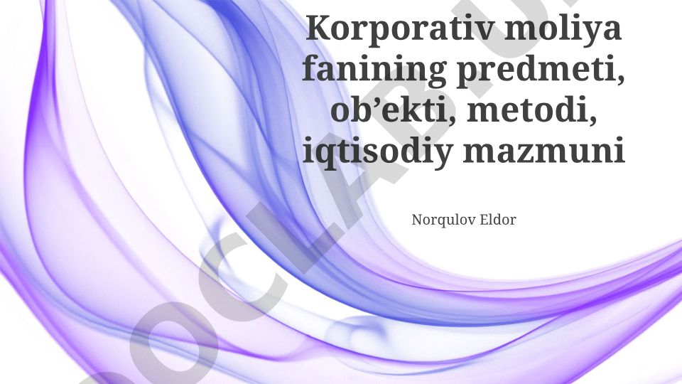 Korporativ moliya fanining predmeti, ob’ekti, metodi, iqtisodiy mazmuni