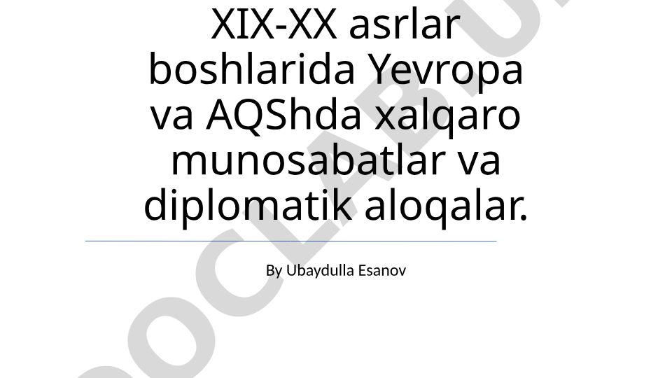 XIX-XX asrlar boshlarida Yevropa va AQShda xalqaro munosabatlar va diplomatik aloqalar