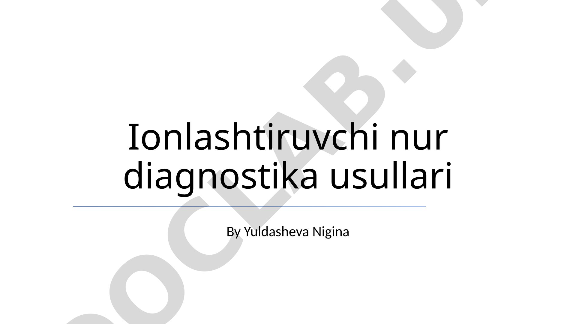 Ionlashtiruvchi nur diagnostika usullari