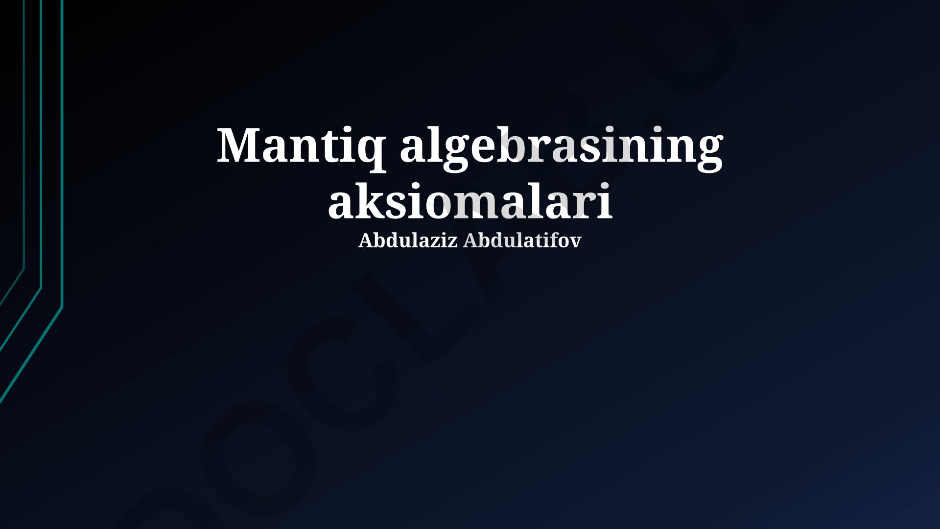 Mantiq algebrasining aksiomalari va ularning xossalari
