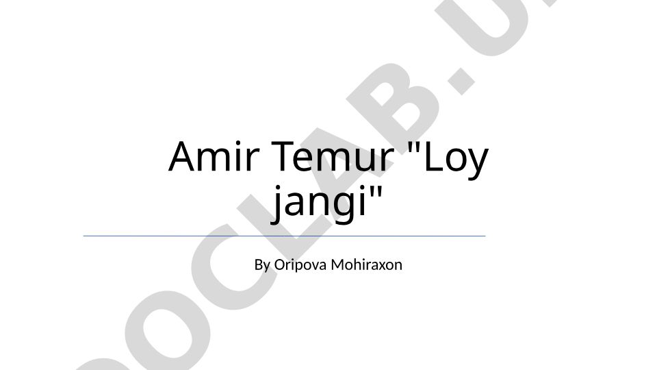Amir Temurning Loy jangi: merosi, ta'siri va tarixiy ahamiyati