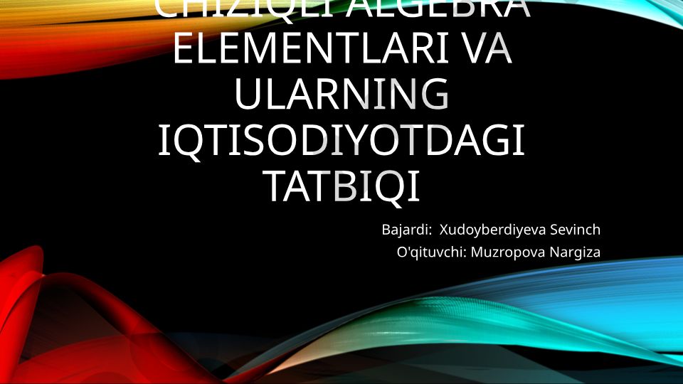 Chiziqli algebra elementlari va ularning iqtisodiyotdagi tatbiqi