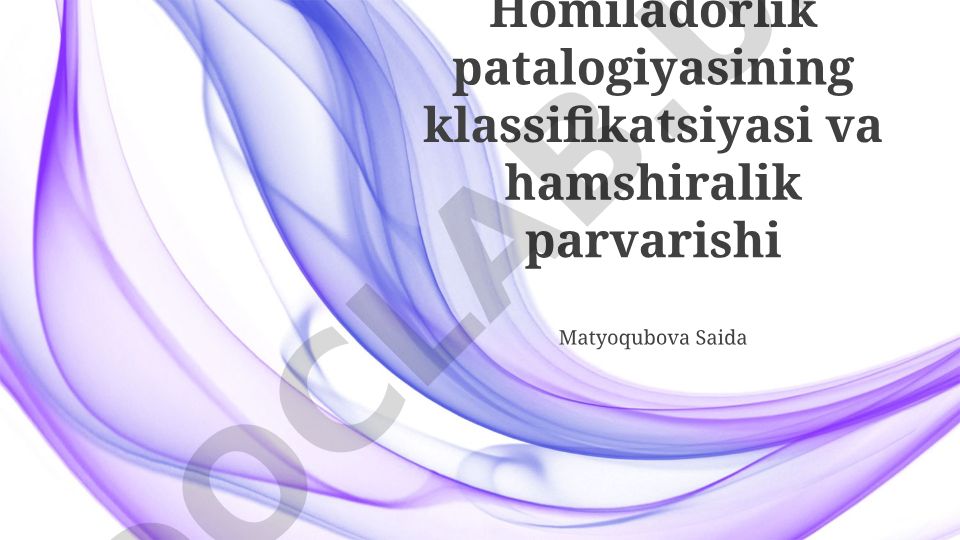 Homiladorlik patalogiyasining klassifikatsiyasi va hamshiralik parvarishi