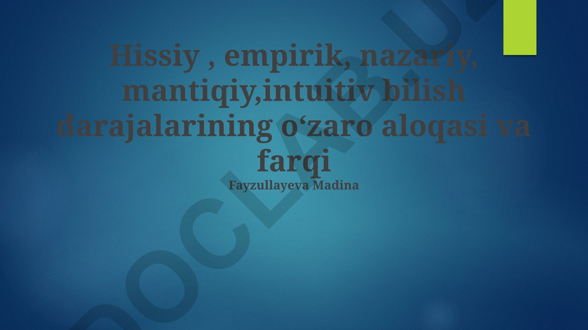 Hissiy, empirik, nazariy, mantiqiy, intuitiv bilish darajalarining o'zaro aloqasi va farqi