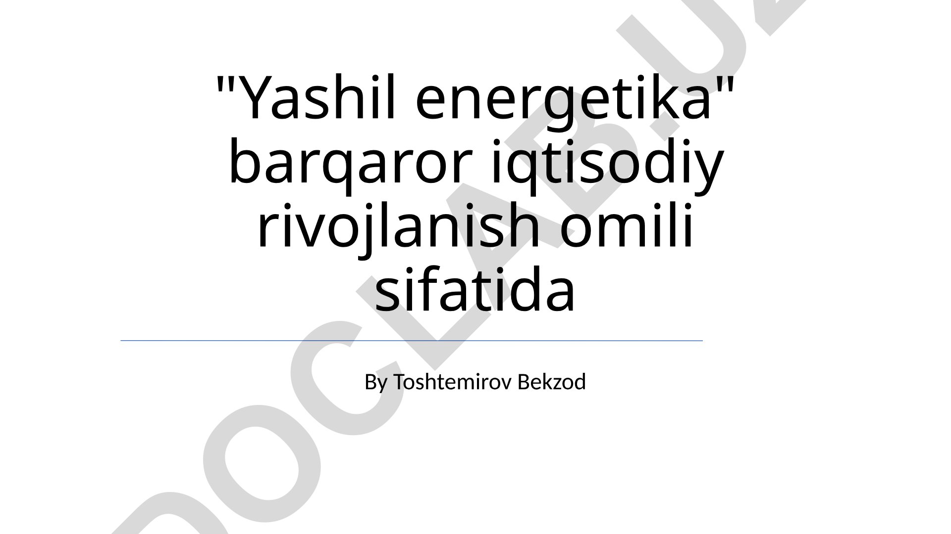 Yashil energetika barqaror iqtisodiy rivojlanish omili sifatida