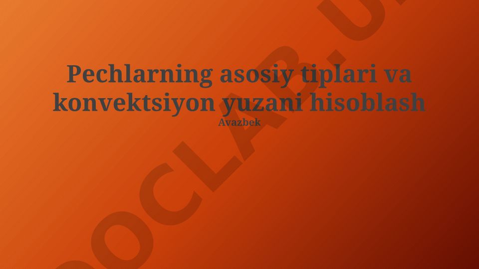 Pechlarning asosiy tiplari va konvektsiyon yuzani hisoblash