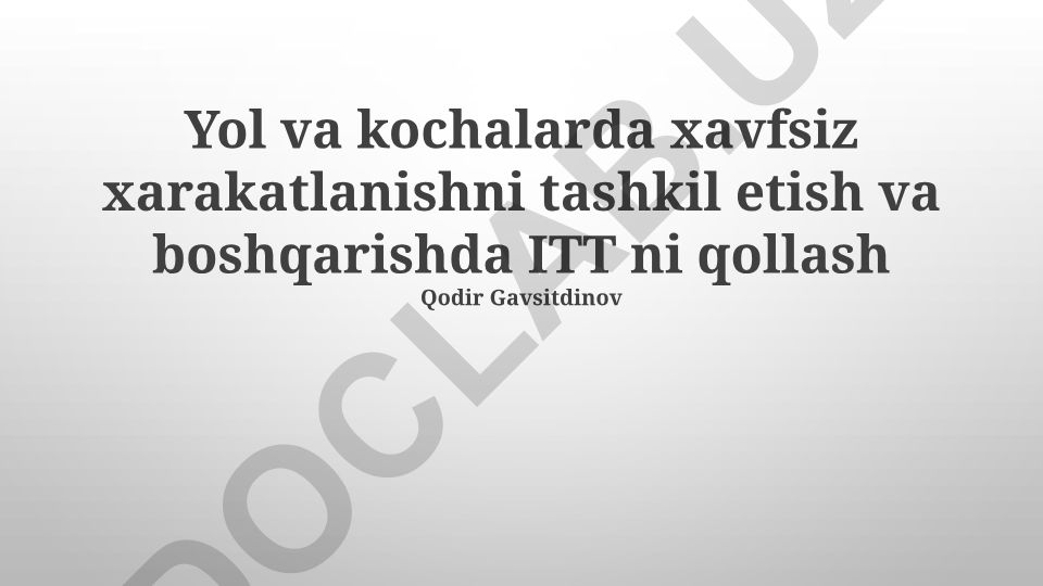 Yo'l va ko'chalarda xavfsiz harakatlanishni tashkil etish va boshqarishda ITT ni qo'llash