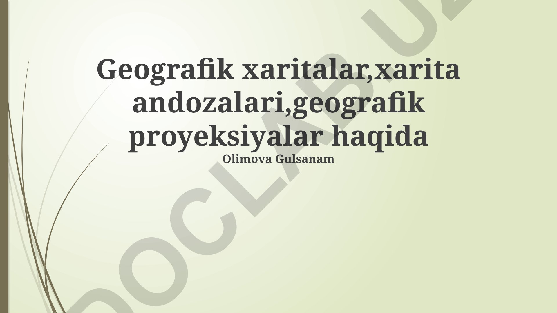 Geografik xaritalar, xarita andozalari va geografik proyeksiyalar