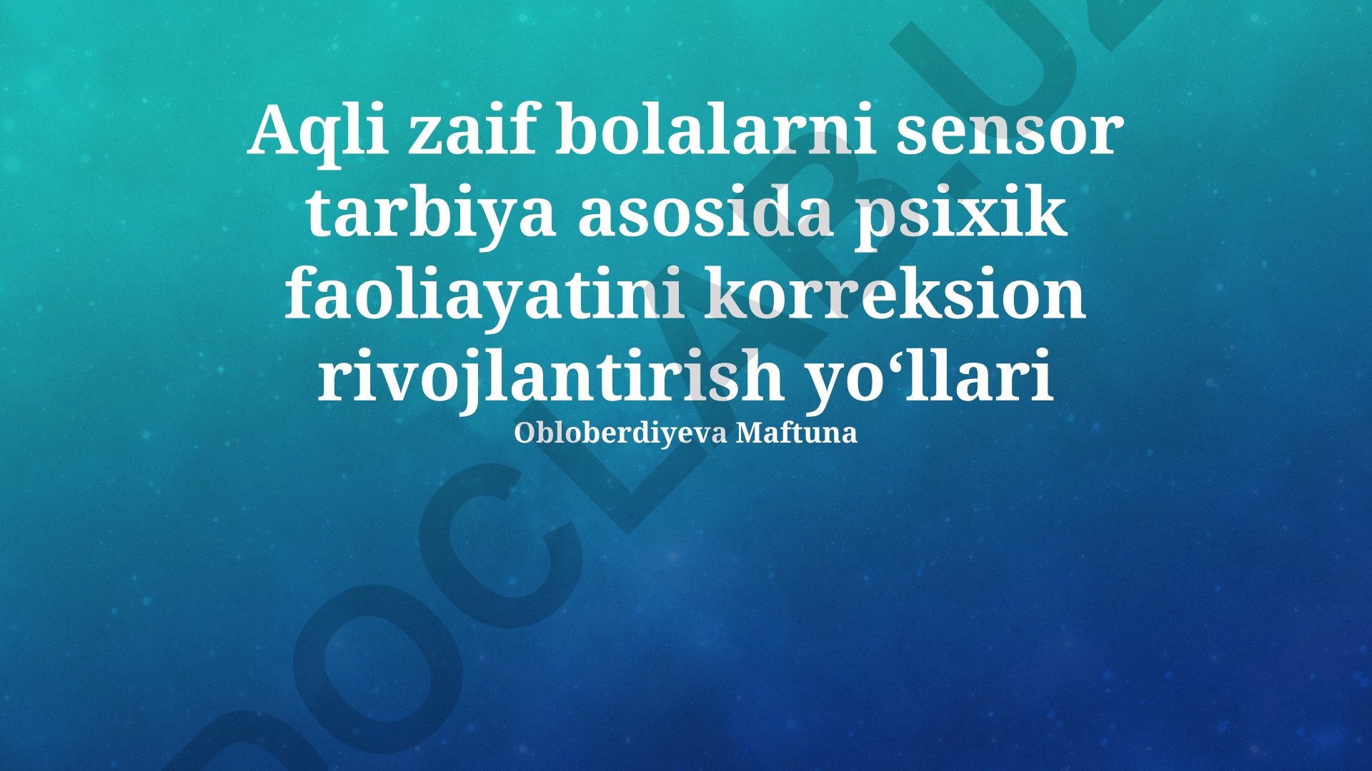 Aqli zaif bolalarni sensor tarbiya asosida psixik faoliyatini korreksion rivojlantirish yo‘llari