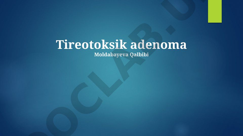 Tireotoksik adenoma: ta'rif, sabablar, belgilar va davolash usullari