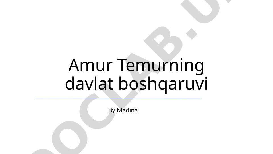 Amir Temurning davlat boshqaruvi