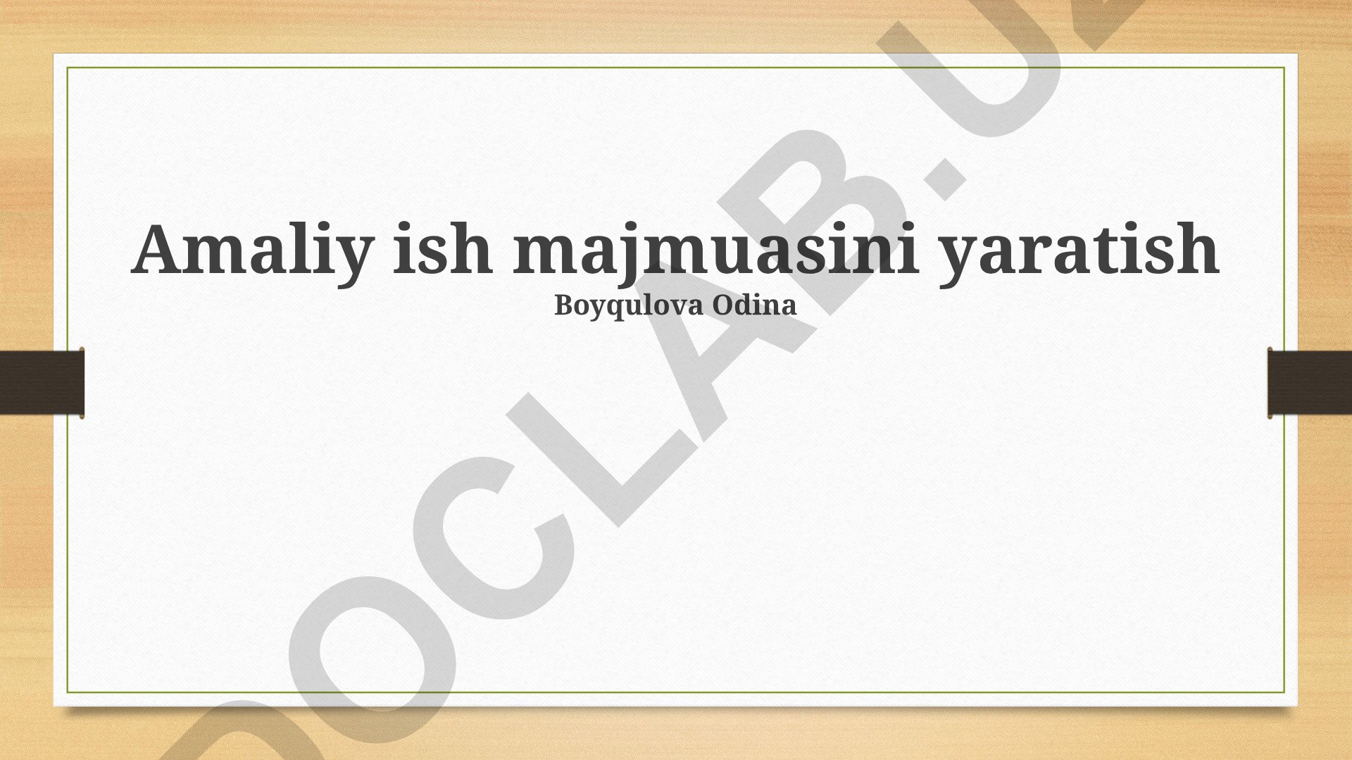 Amaliy ish majmuasini yaratish va loyiha boshqarish