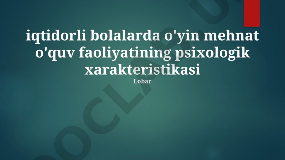 Iqtidorli bolalarda o'yin, mehnat va o'quv faoliyatining psixologik xarakteristikasi