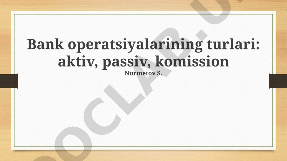 Bank operatsiyalarining turlari: aktiv, passiv, komission