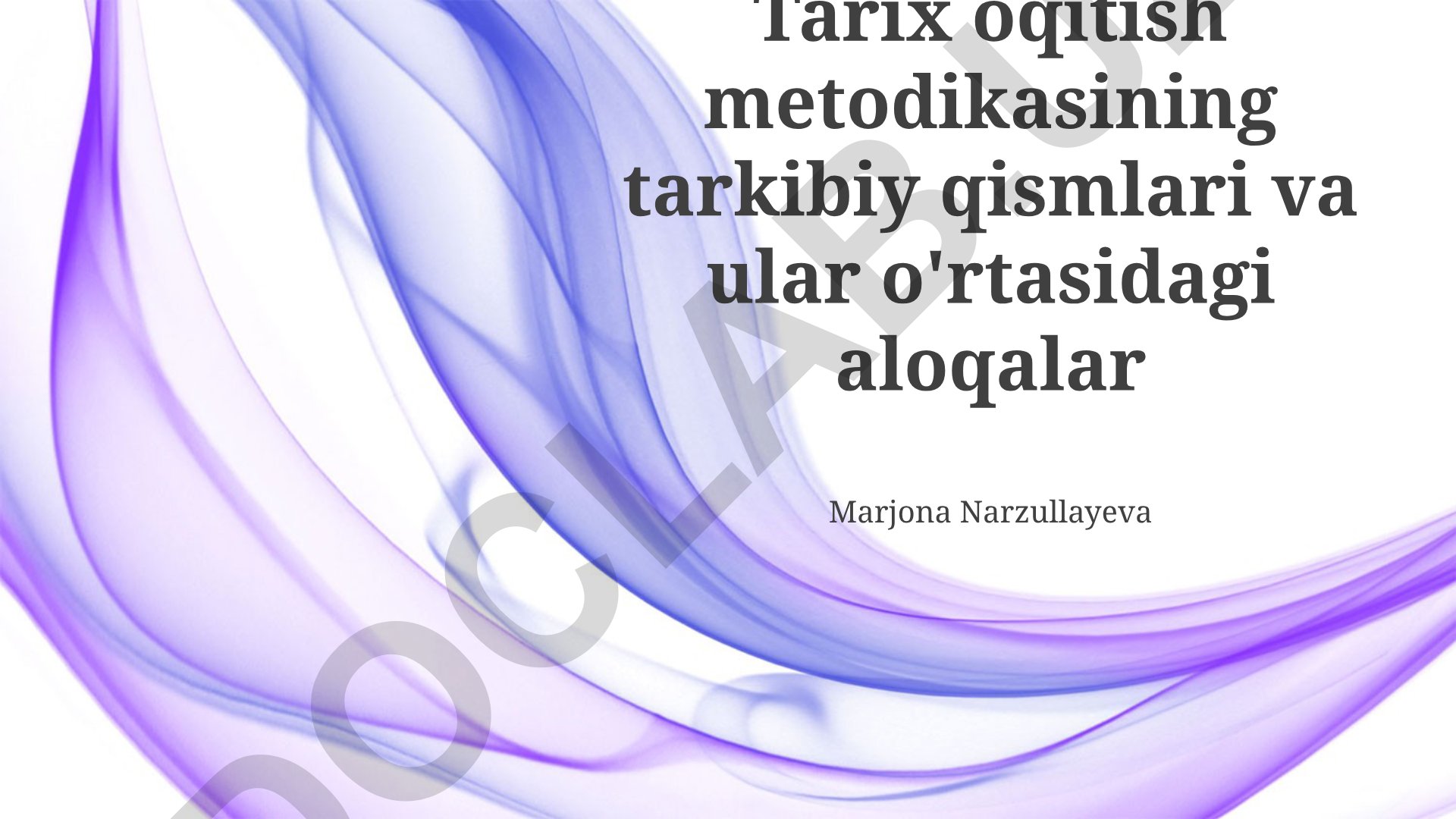 Tarix o'qitish metodikasining tarkibiy qismlari va ular o'rtasidagi aloqalar