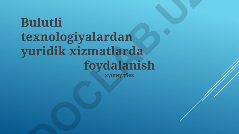 Bulutli texnologiyalardan yuridik xizmatlarda foydalanish