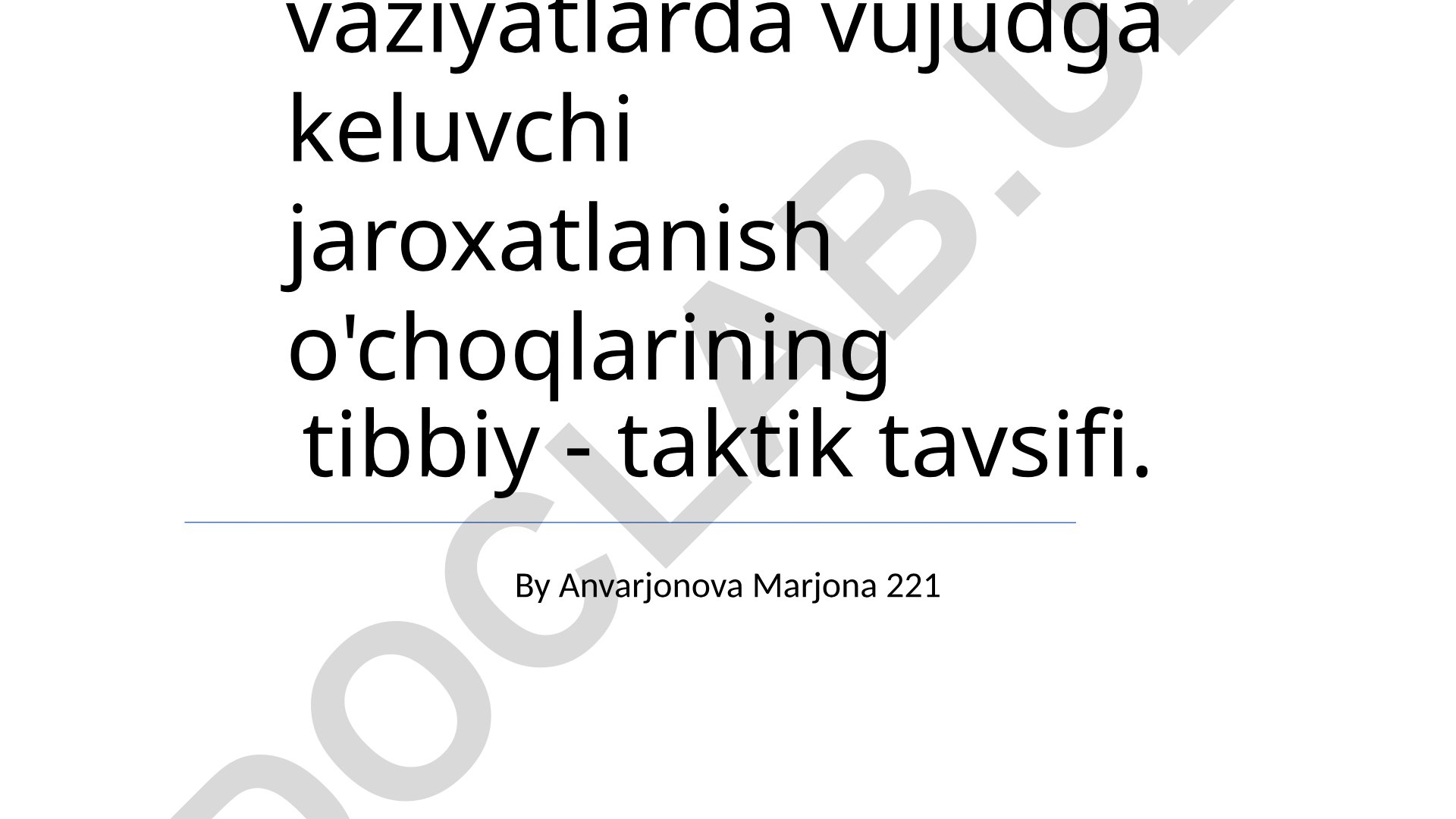 Favqulodda vaziyatlarda jaroxatlanish o'choqlarining tibbiy-taktik tavsifi