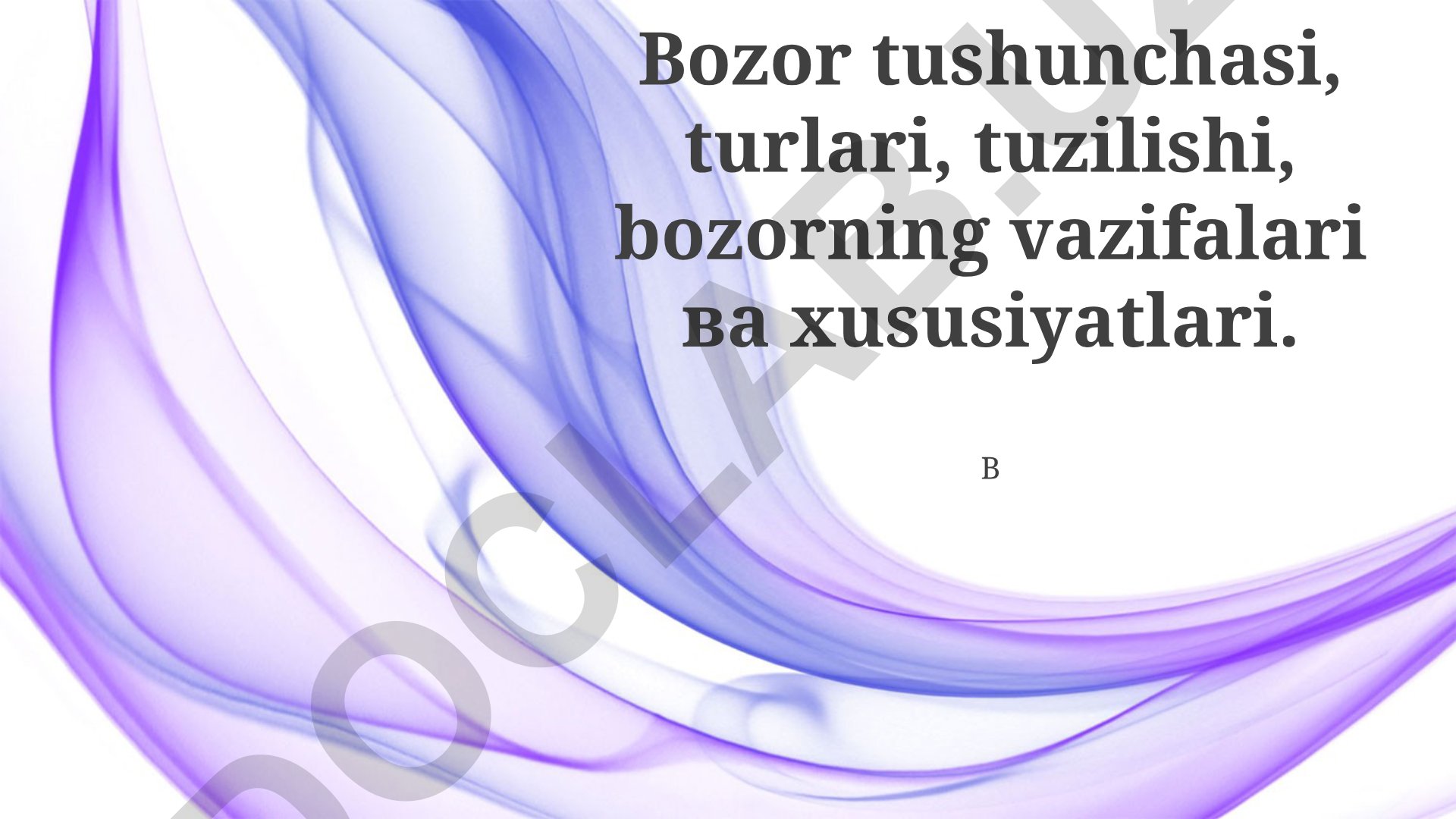 Bozor tushunchasi, turlari, tuzilishi, vazifalari va xususiyatlari