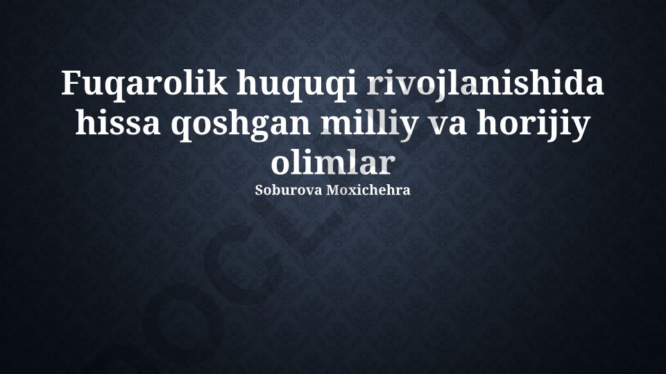 Fuqarolik huquqi rivojlanishida hissa qoshgan milliy va xorijiy olimlar