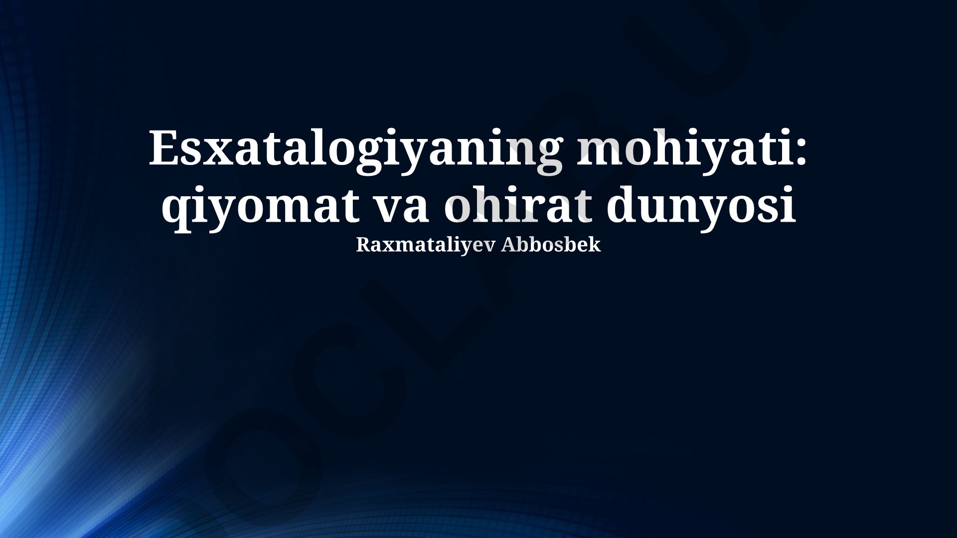 Esxatalogiyaning mohiyati: qiyomat va ohirat dunyosi