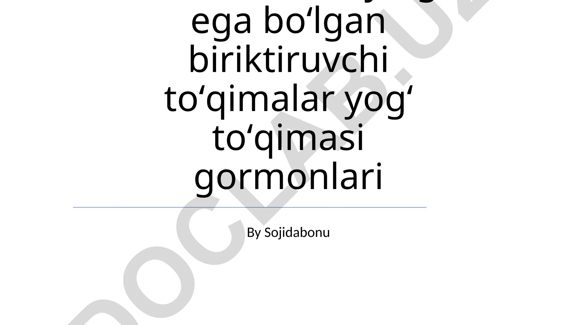 Maxsus xususiyatga ega boʻlgan biriktiruvchi toʻqimalar va yogʻ toʻqimasi gormonlari