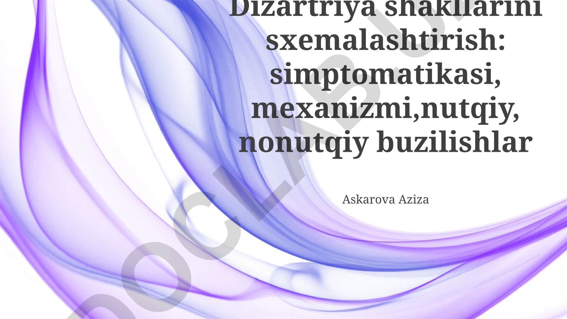 Dizartriya shakllarini sxemalashtirish: simptomatikasi, mexanizmi, nutqiy va nonutqiy buzilishlar